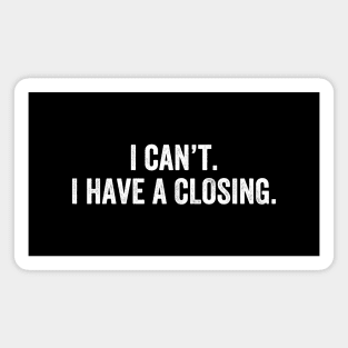 I Can't I Have A Closing Funny Agent Realtor Investor Home Broker Magnet